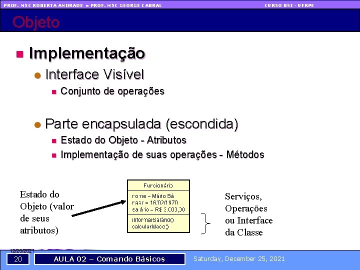 PROF. MSC ROBERTA ANDRADE e PROF. MSC GEORGE CABRAL CURSO BSI - UFRPE Objeto