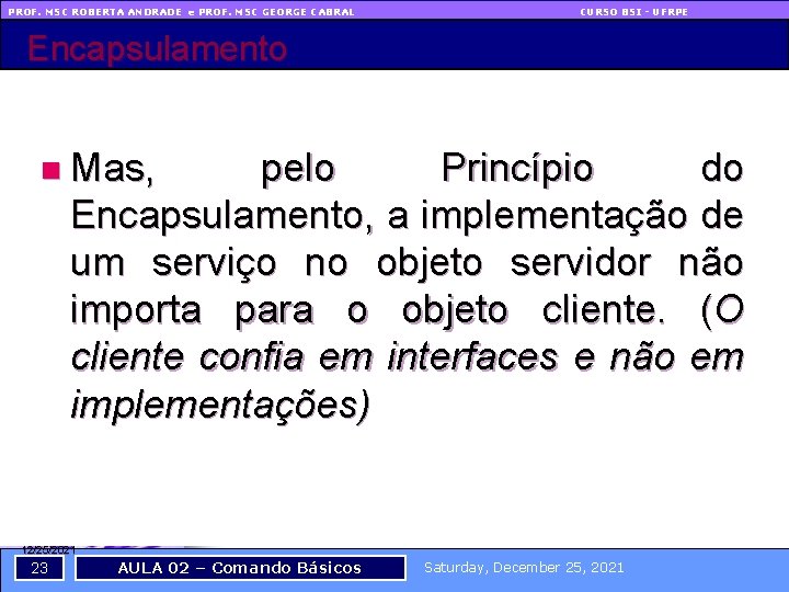 PROF. MSC ROBERTA ANDRADE e PROF. MSC GEORGE CABRAL CURSO BSI - UFRPE Encapsulamento