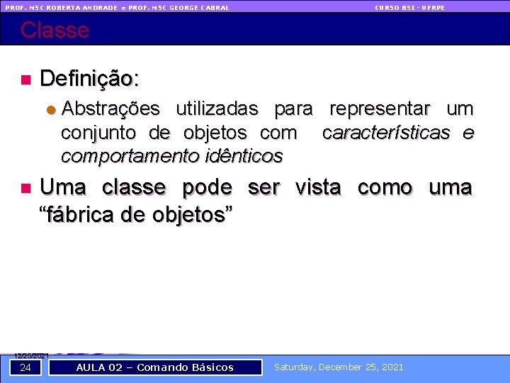 PROF. MSC ROBERTA ANDRADE e PROF. MSC GEORGE CABRAL CURSO BSI - UFRPE Classe