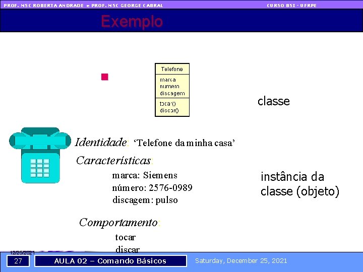 PROF. MSC ROBERTA ANDRADE e PROF. MSC GEORGE CABRAL CURSO BSI - UFRPE Exemplo
