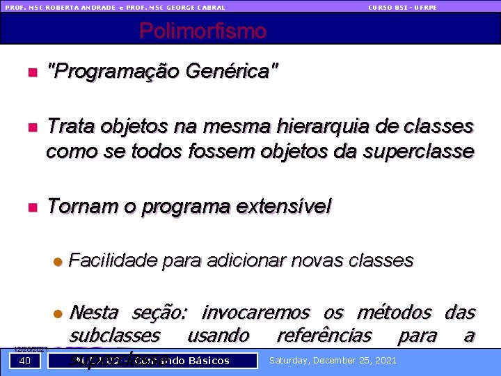 PROF. MSC ROBERTA ANDRADE e PROF. MSC GEORGE CABRAL CURSO BSI - UFRPE Polimorfismo