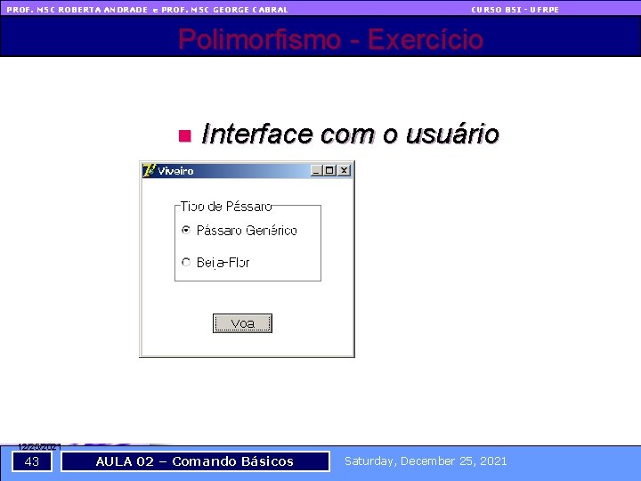 PROF. MSC ROBERTA ANDRADE e PROF. MSC GEORGE CABRAL CURSO BSI - UFRPE Polimorfismo