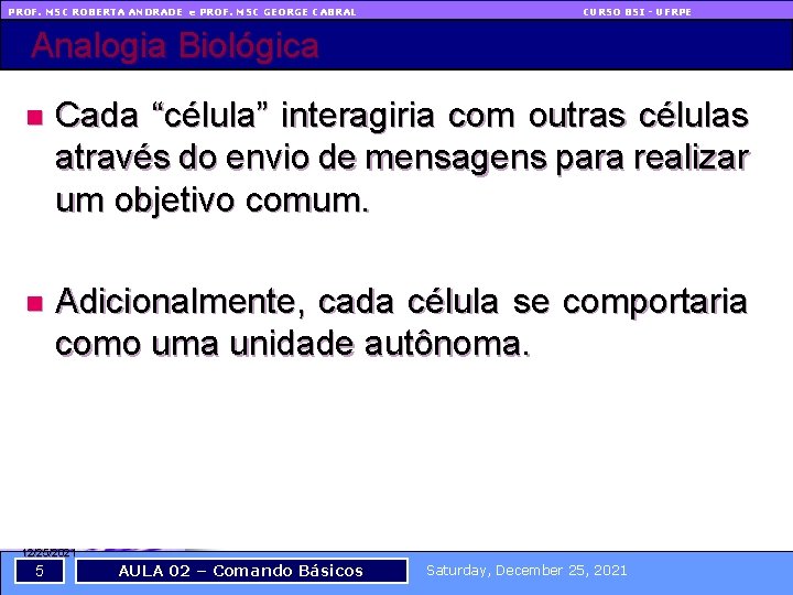 PROF. MSC ROBERTA ANDRADE e PROF. MSC GEORGE CABRAL CURSO BSI - UFRPE Analogia