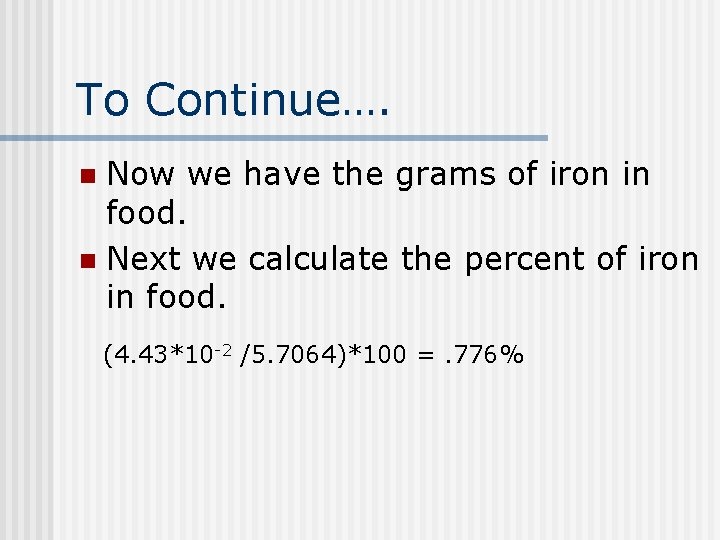 To Continue…. Now we have the grams of iron in food. n Next we