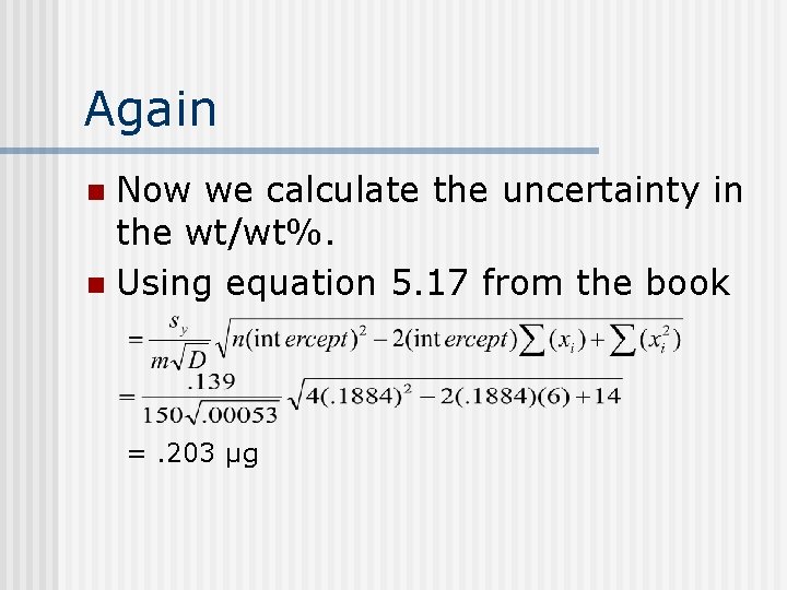 Again Now we calculate the uncertainty in the wt/wt%. n Using equation 5. 17