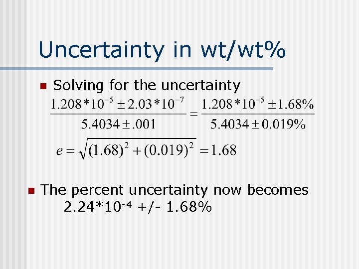 Uncertainty in wt/wt% n n Solving for the uncertainty The percent uncertainty now becomes