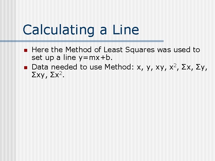 Calculating a Line n n Here the Method of Least Squares was used to