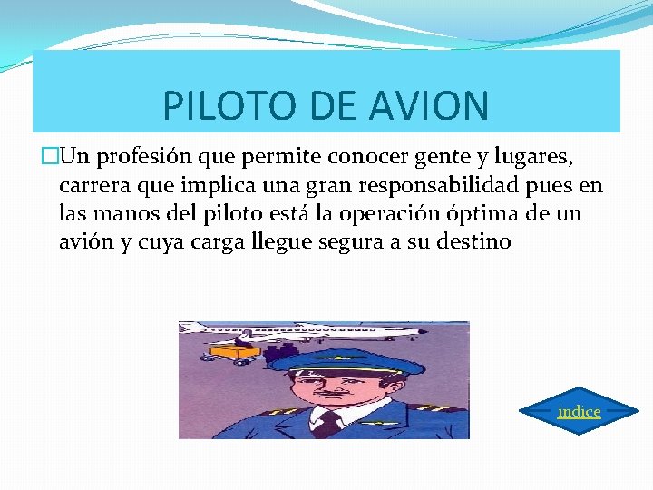 PILOTO DE AVION �Un profesión que permite conocer gente y lugares, carrera que implica