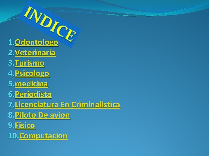 IN DI CE 1. Odontologo 2. Veterinaria 3. Turismo 4. Psicologo 5. medicina 6.