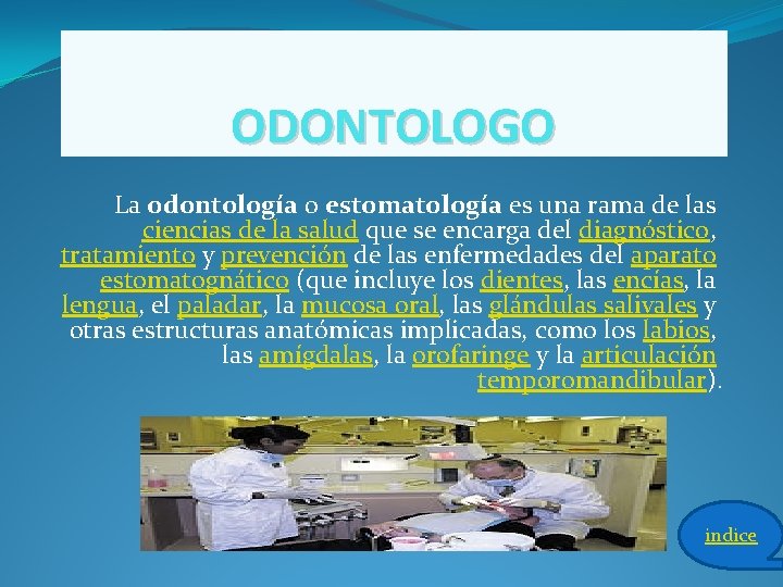 ODONTOLOGO La odontología o estomatología es una rama de las ciencias de la salud