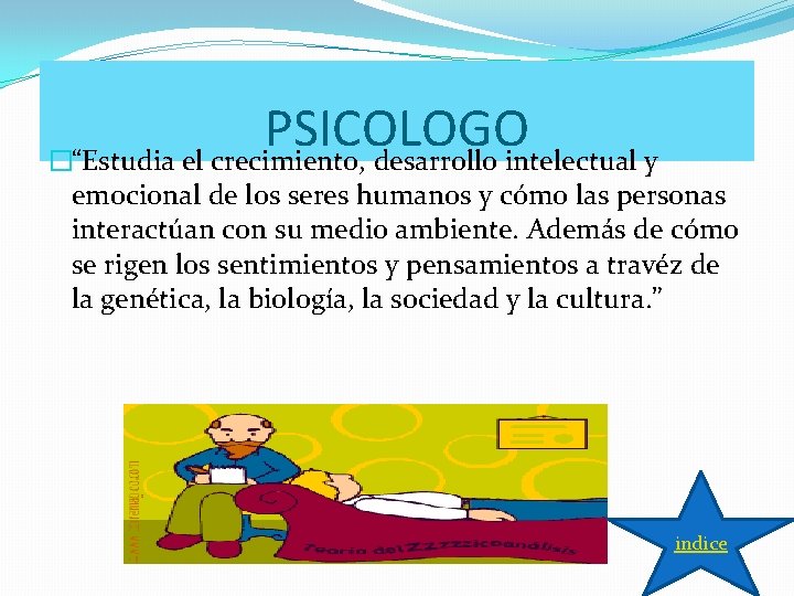 PSICOLOGO �“Estudia el crecimiento, desarrollo intelectual y emocional de los seres humanos y cómo