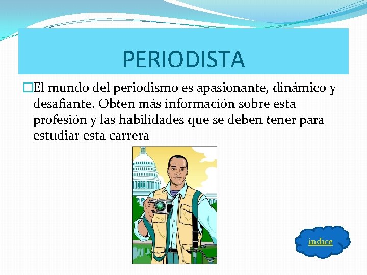 PERIODISTA �El mundo del periodismo es apasionante, dinámico y desafiante. Obten más información sobre