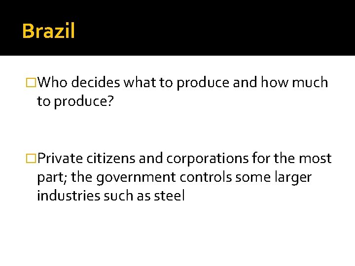 Brazil �Who decides what to produce and how much to produce? �Private citizens and