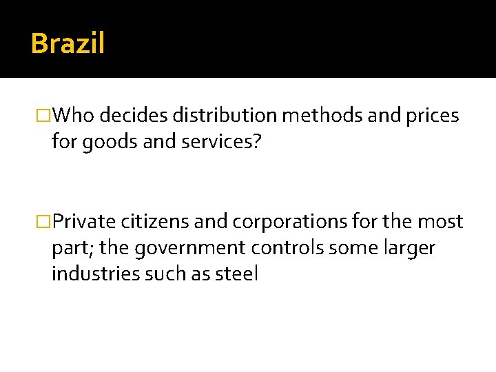 Brazil �Who decides distribution methods and prices for goods and services? �Private citizens and