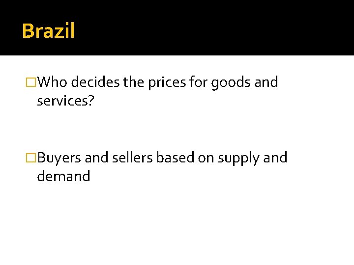 Brazil �Who decides the prices for goods and services? �Buyers and sellers based on