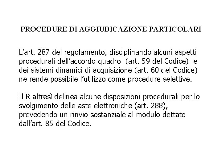 PROCEDURE DI AGGIUDICAZIONE PARTICOLARI L’art. 287 del regolamento, disciplinando alcuni aspetti procedurali dell’accordo quadro
