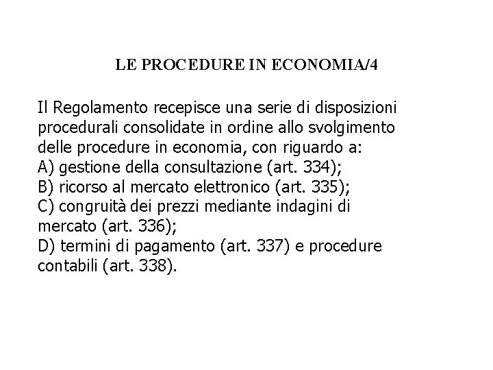 LE PROCEDURE IN ECONOMIA/4 Il Regolamento recepisce una serie di disposizioni procedurali consolidate in