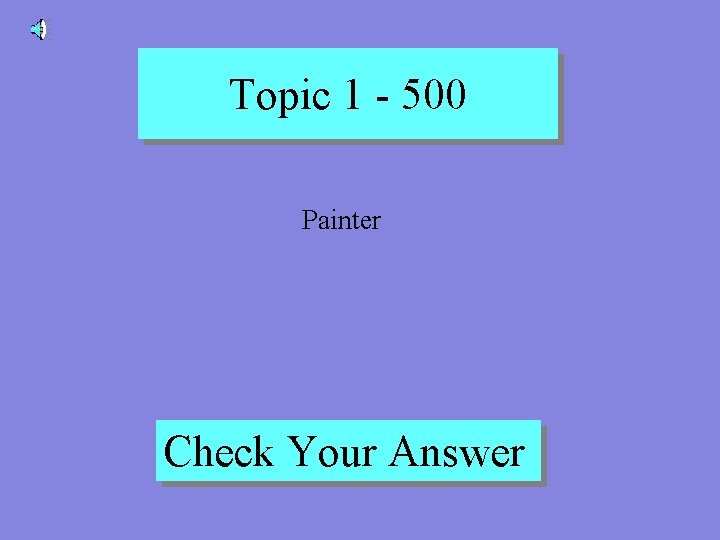 Topic 1 - 500 Painter Check Your Answer 