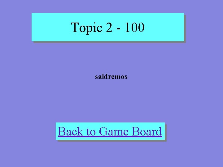 Topic 2 - 100 saldremos Back to Game Board 