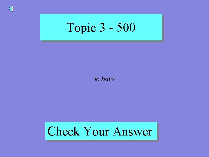 Topic 3 - 500 to have Check Your Answer 