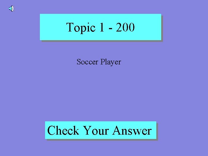 Topic 1 - 200 Soccer Player Check Your Answer 