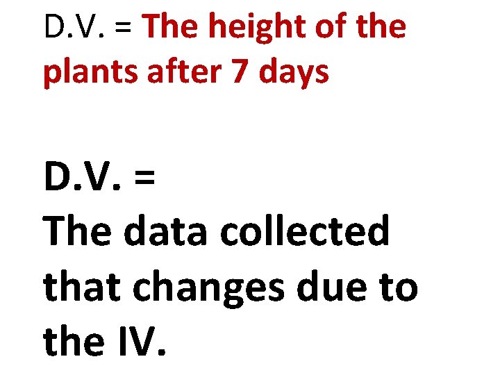 D. V. = The height of the plants after 7 days D. V. =