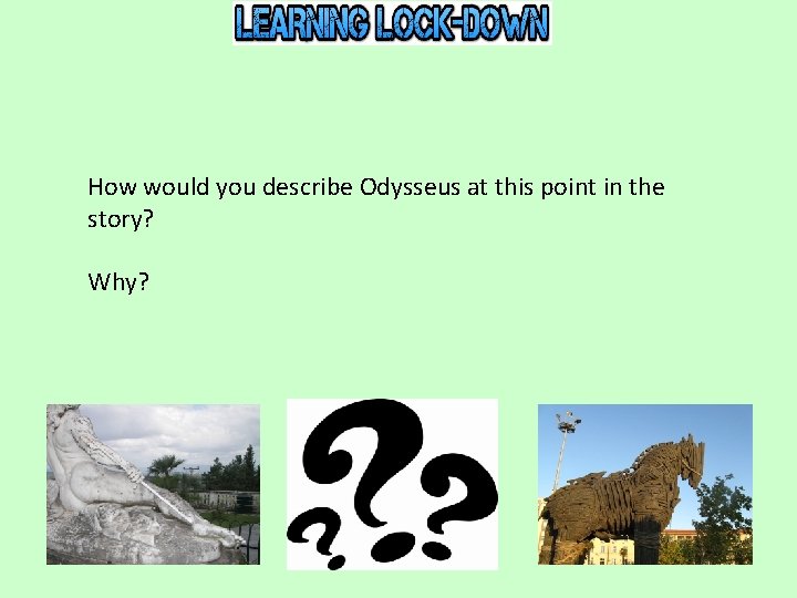 How would you describe Odysseus at this point in the story? Why? 