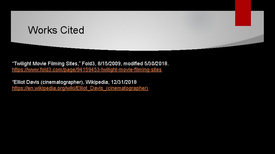 Works Cited “Twilight Movie Filming Sites, ” Fold 3, 8/15/2009, modified 5/30/2018. https: //www.