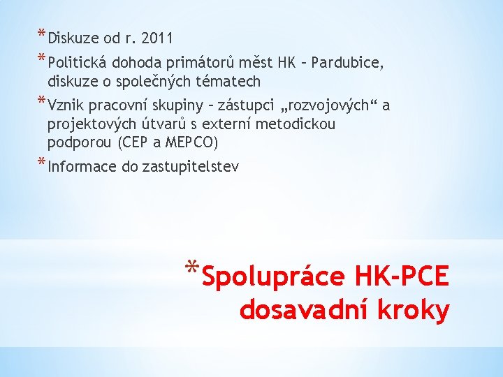 *Diskuze od r. 2011 *Politická dohoda primátorů měst HK – Pardubice, diskuze o společných