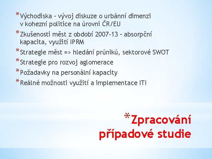 *Východiska – vývoj diskuze o urbánní dimenzi v kohezní politice na úrovni ČR/EU *Zkušenosti