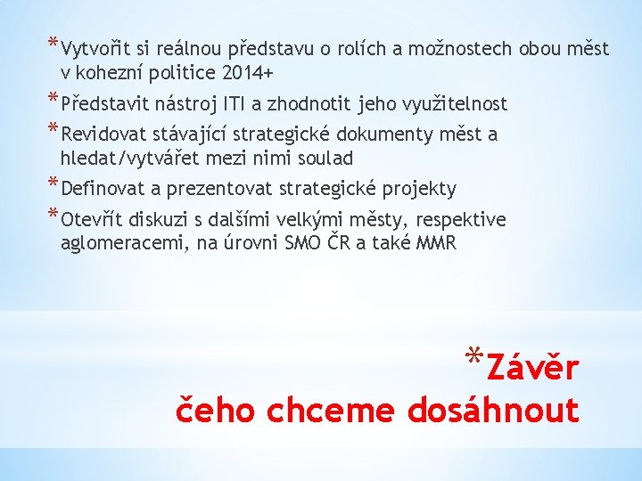 *Vytvořit si reálnou představu o rolích a možnostech obou měst v kohezní politice 2014+