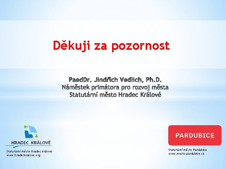 Děkuji za pozornost Statutární město Hradec králové www. hradeckralove. org Statutární město Pardubice www.