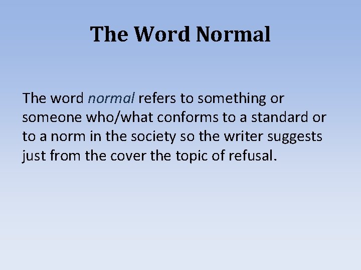 The Word Normal The word normal refers to something or someone who/what conforms to