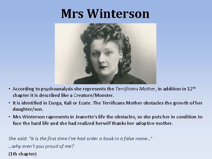 Mrs Winterson • According to psychoanalysis she represents the Terrificans Mother, in addition in
