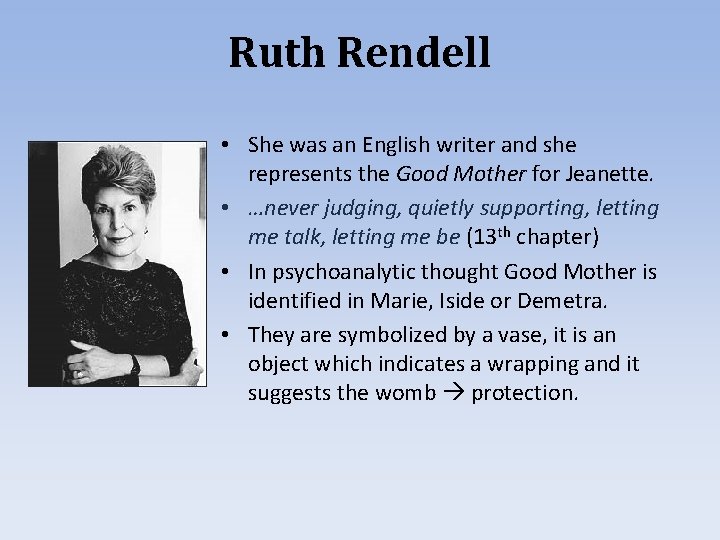 Ruth Rendell • She was an English writer and she represents the Good Mother