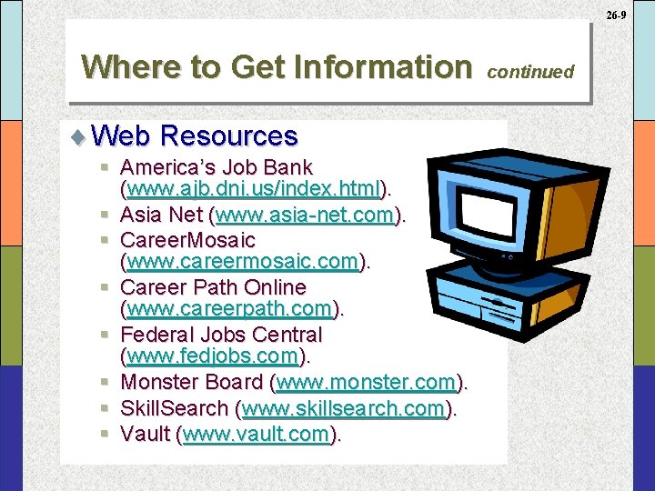 26 -9 Where to Get Information ¨ Web Resources § America’s Job Bank (www.