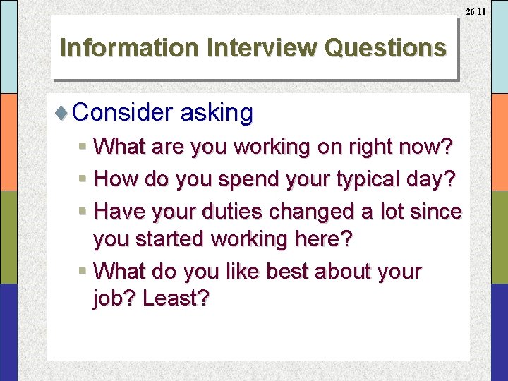 26 -11 Information Interview Questions ¨Consider asking § What are you working on right