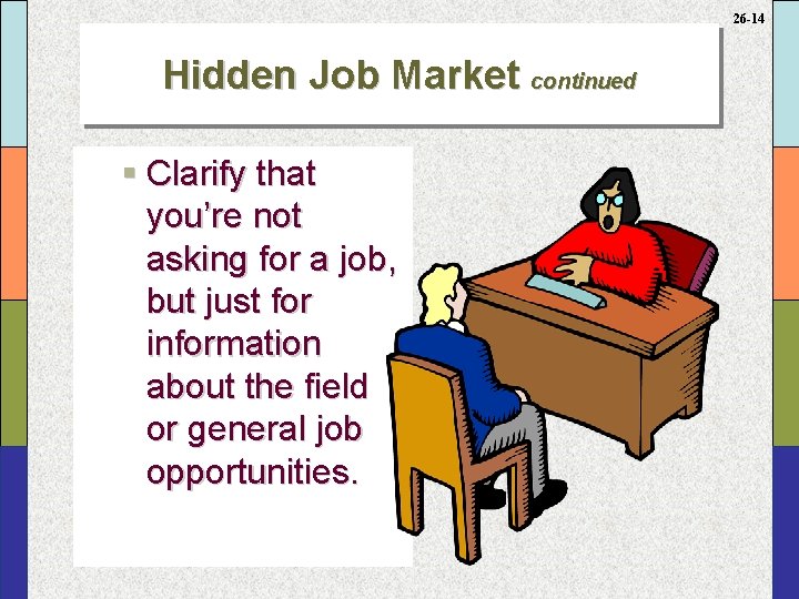 26 -14 Hidden Job Market continued § Clarify that you’re not asking for a