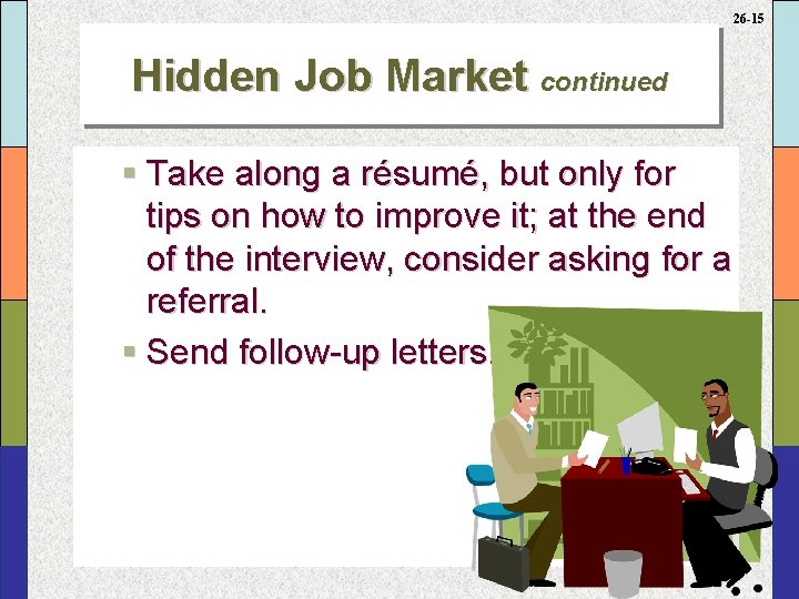 26 -15 Hidden Job Market continued § Take along a résumé, but only for
