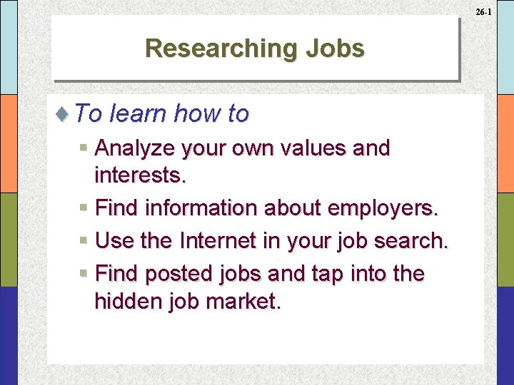 26 -1 Researching Jobs ¨To learn how to § Analyze your own values and