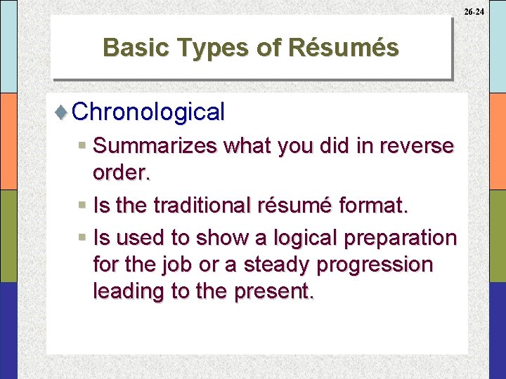 26 -24 Basic Types of Résumés ¨Chronological § Summarizes what you did in reverse