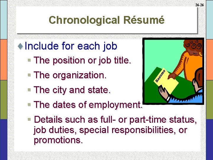 26 -26 Chronological Résumé ¨Include for each job § The position or job title.