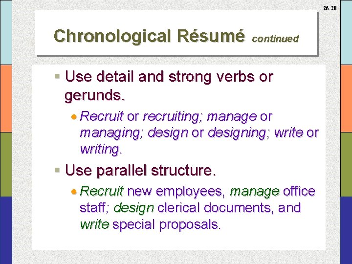 26 -28 Chronological Résumé continued § Use detail and strong verbs or gerunds. ·
