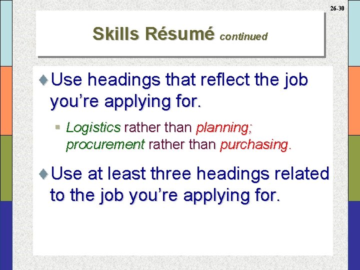 26 -30 Skills Résumé continued ¨Use headings that reflect the job you’re applying for.