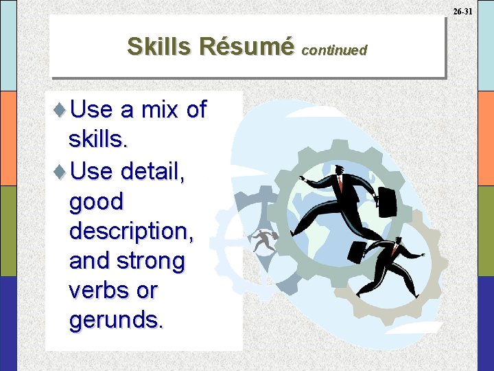 26 -31 Skills Résumé continued ¨Use a mix of skills. ¨Use detail, good description,
