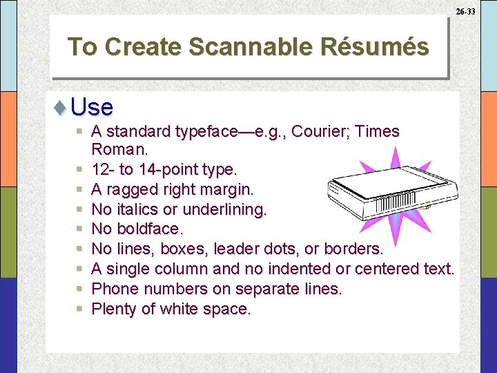 26 -33 To Create Scannable Résumés ¨Use § A standard typeface—e. g. , Courier;