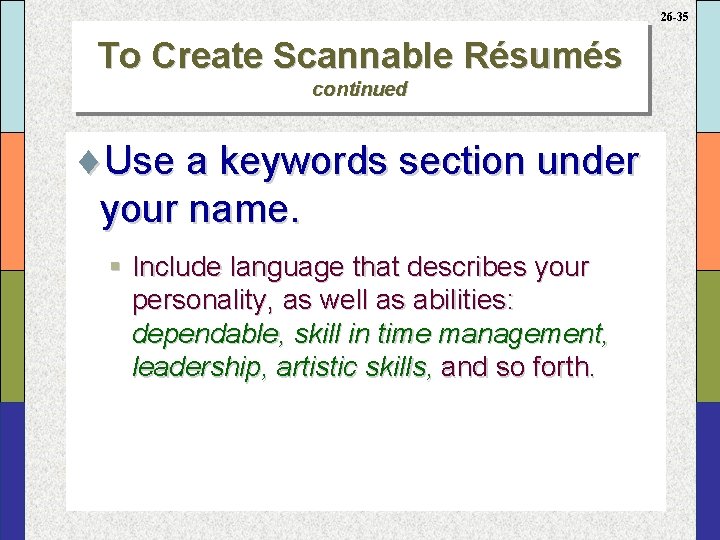 26 -35 To Create Scannable Résumés continued ¨Use a keywords section under your name.