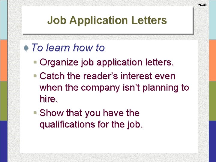 26 -40 Job Application Letters ¨To learn how to § Organize job application letters.