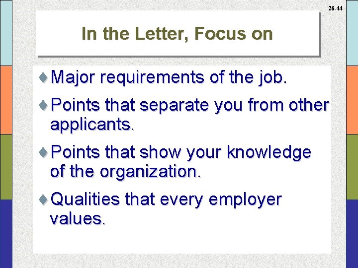 26 -44 In the Letter, Focus on ¨Major requirements of the job. ¨Points that