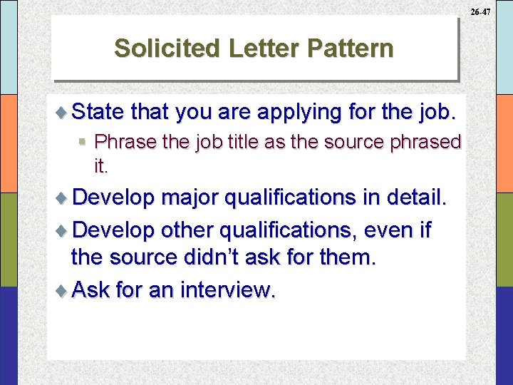 26 -47 Solicited Letter Pattern ¨ State that you are applying for the job.
